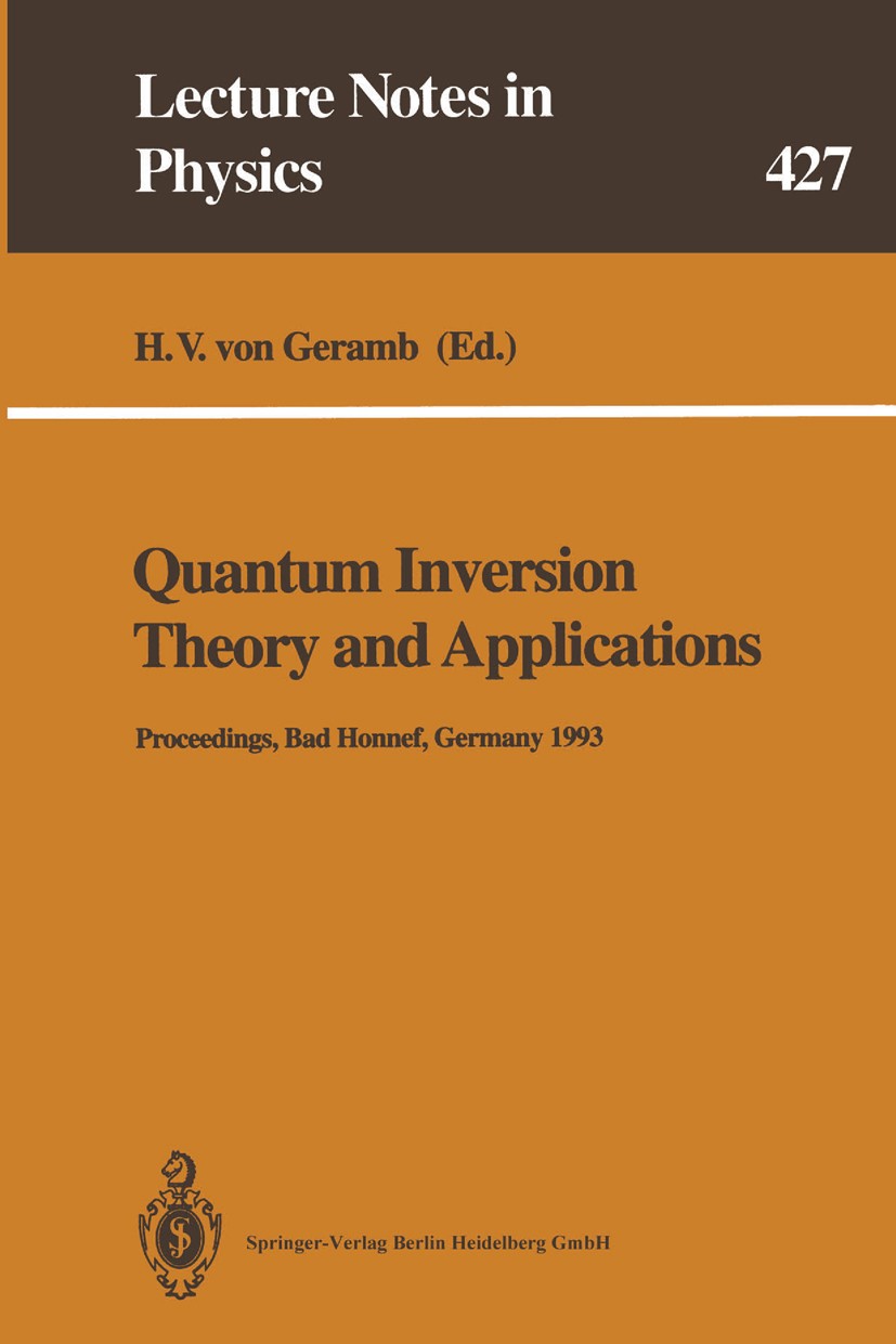 Titlebook: Quantum Inversion Theory and Applications; Proceedings of the 1 H. V. Geramb Conference proceedings 1994Latest edition Springer-Verlag Berl Titlebook: Quantum Inversion Theory and Applications; Proceedings of the 1 H. V. Geramb Conference proceedings 1994Latest edition Springer-Verlag Berl