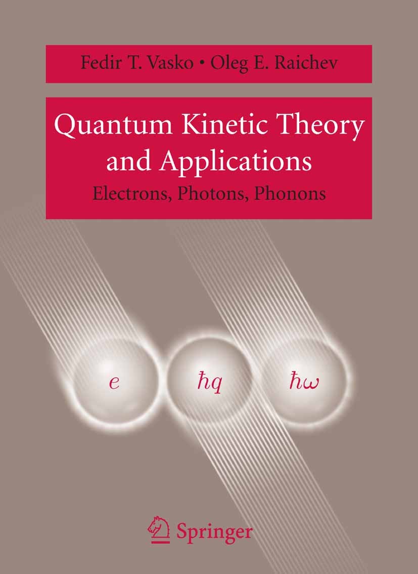 Titlebook: Quantum Kinetic Theory and Applications; Electrons, Photons, Fedir T. Vasko,Oleg E. Raichev Book 2005 Springer-Verlag New York 2005 Boson. Titlebook: Quantum Kinetic Theory and Applications; Electrons, Photons, Fedir T. Vasko,Oleg E. Raichev Book 2005 Springer-Verlag New York 2005 Boson.