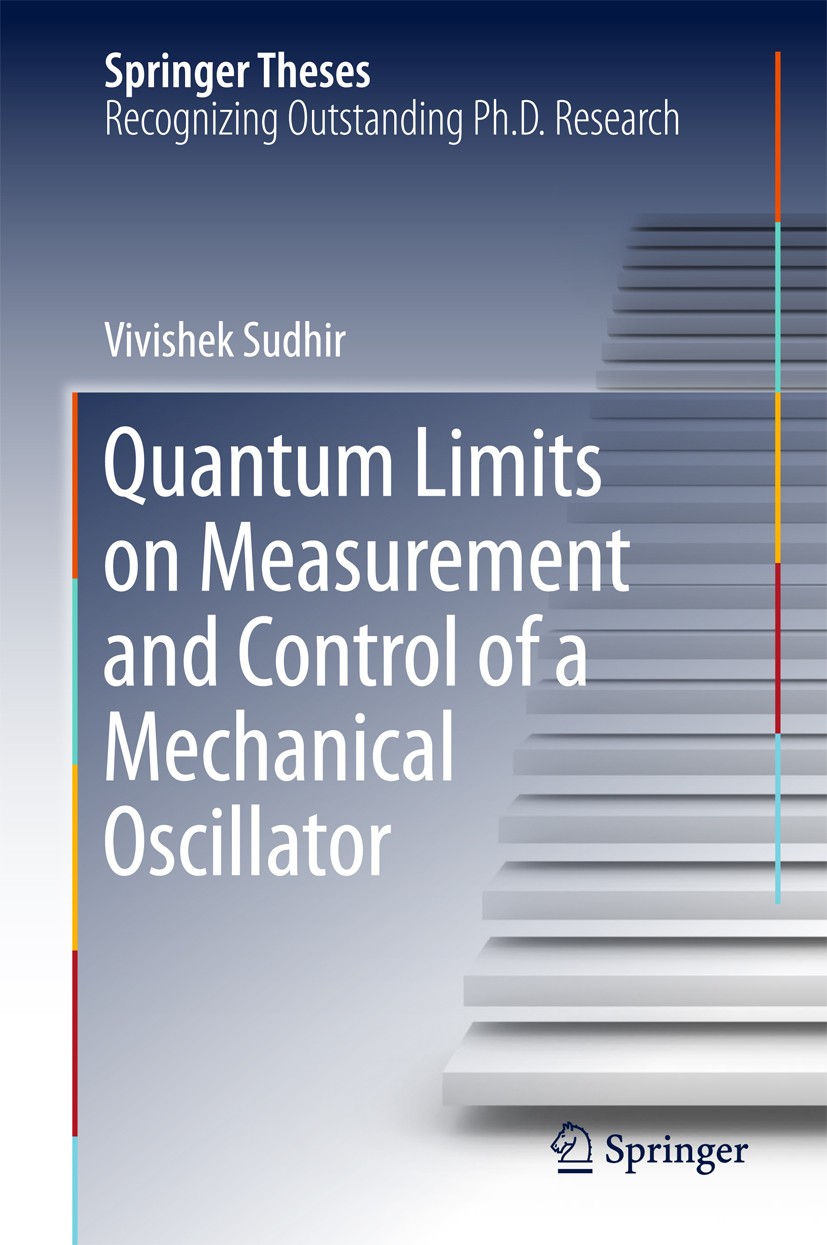 Titlebook: Quantum Limits on Measurement and Control of a Mechanical Oscillator; Vivishek Sudhir Book 2018 Springer International Publishing AG 2018 Titlebook: Quantum Limits on Measurement and Control of a Mechanical Oscillator; Vivishek Sudhir Book 2018 Springer International Publishing AG 2018