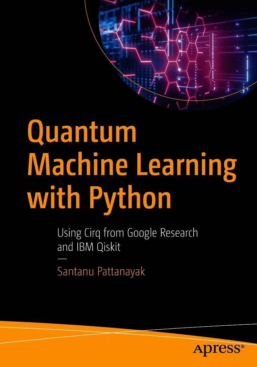 Titlebook: Quantum Machine Learning with Python; Using Cirq from Goog Santanu Pattanayak Book 2021 Santanu Pattanayak 2021 Quantum Computing.Machine L Titlebook: Quantum Machine Learning with Python; Using Cirq from Goog Santanu Pattanayak Book 2021 Santanu Pattanayak 2021 Quantum Computing.Machine L