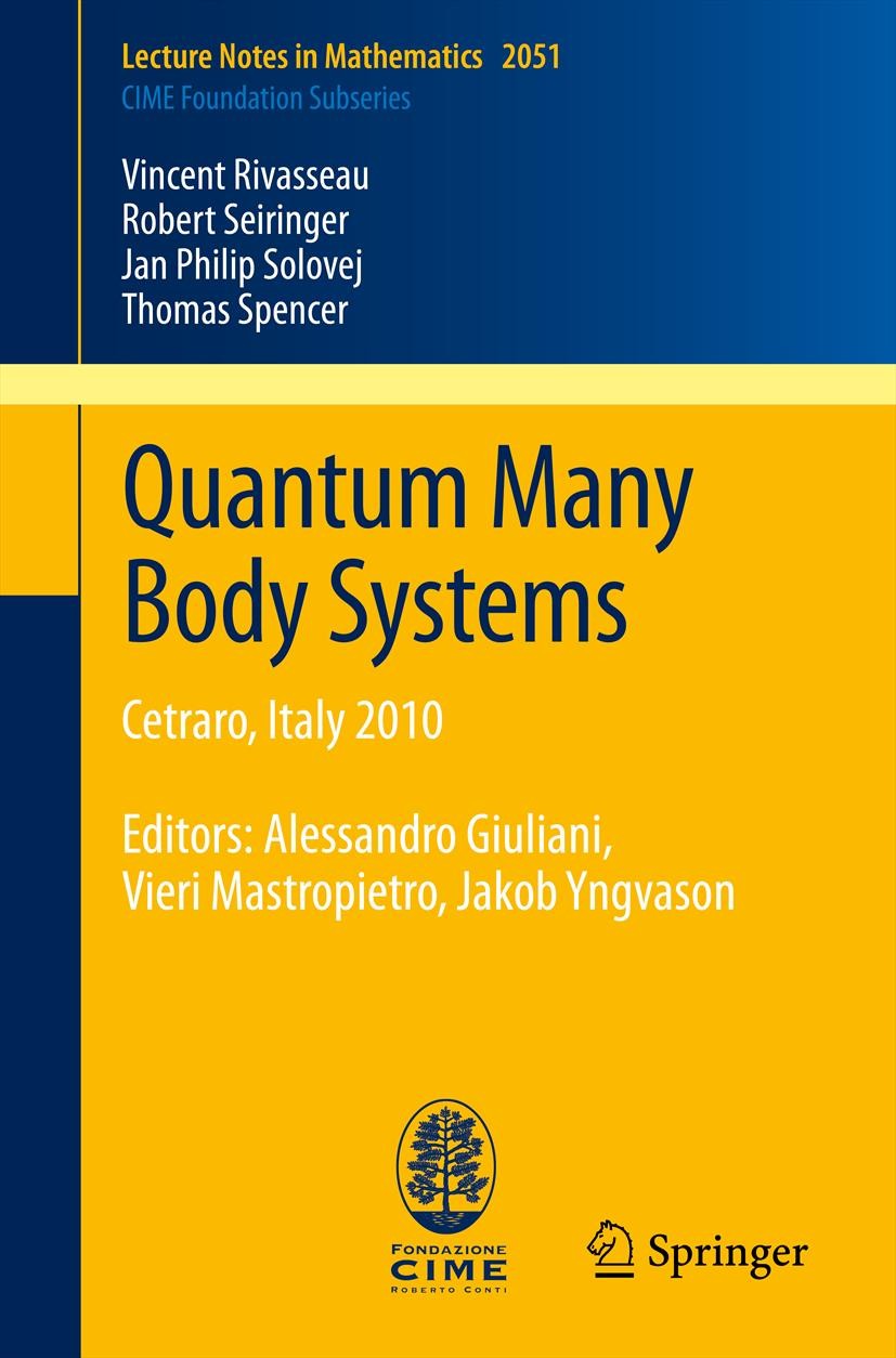 Titlebook: Quantum Many Body Systems; Cetraro, Italy 2010, Vincent Rivasseau,Robert Seiringer,Thomas Spencer Book 2012 Springer-Verlag Berlin Heidelbe Titlebook: Quantum Many Body Systems; Cetraro, Italy 2010, Vincent Rivasseau,Robert Seiringer,Thomas Spencer Book 2012 Springer-Verlag Berlin Heidelbe