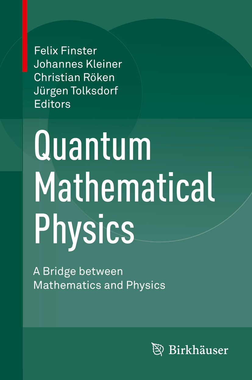 Titlebook: Quantum Mathematical Physics; A Bridge between Mat Felix Finster,Johannes Kleiner,Jürgen Tolksdorf Book 2016 Springer International Publish Titlebook: Quantum Mathematical Physics; A Bridge between Mat Felix Finster,Johannes Kleiner,Jürgen Tolksdorf Book 2016 Springer International Publish