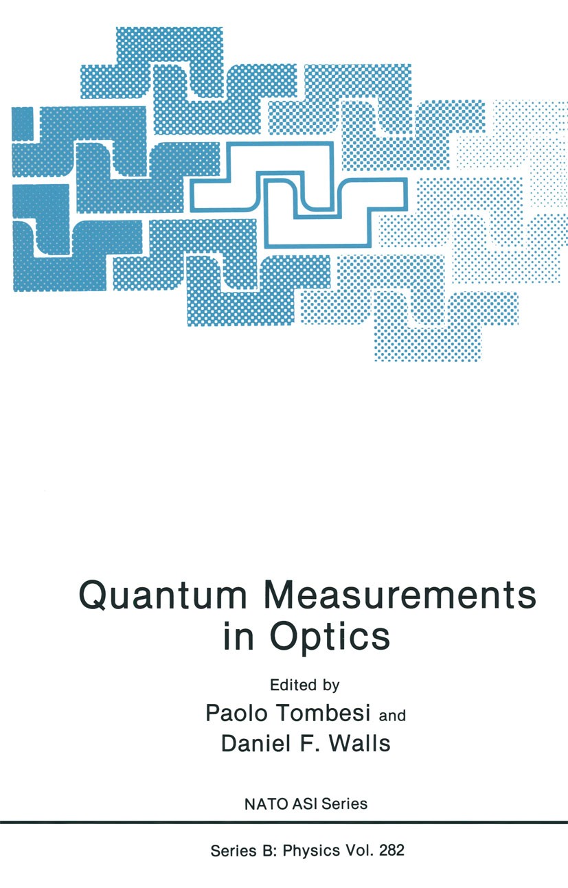 Titlebook: Quantum Measurements in Optics; Paolo Tombesi,Daniel F. Walls Book 1992 Plenum Press, New York 1992 Phase.communication.development.imagin Titlebook: Quantum Measurements in Optics; Paolo Tombesi,Daniel F. Walls Book 1992 Plenum Press, New York 1992 Phase.communication.development.imagin