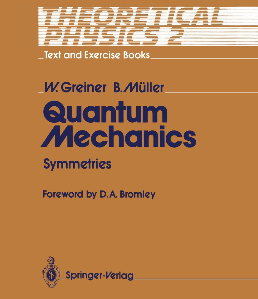 Titlebook: Quantum Mechanics; Symmetries Walter Greiner,Berndt Müller Textbook 19891st edition Springer-Verlag Berlin Heidelberg 1989 Isospin.Particle Titlebook: Quantum Mechanics; Symmetries Walter Greiner,Berndt Müller Textbook 19891st edition Springer-Verlag Berlin Heidelberg 1989 Isospin.Particle