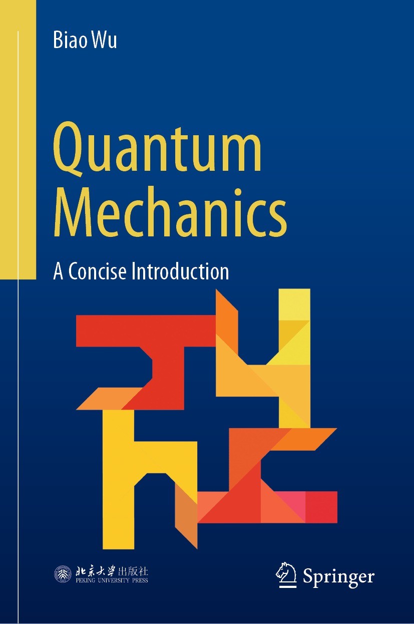 Titlebook: Quantum Mechanics; A Concise Introducti Biao Wu Textbook 2023 Peking University Press 2023 Quantum science.Quantum technologies.History of Titlebook: Quantum Mechanics; A Concise Introducti Biao Wu Textbook 2023 Peking University Press 2023 Quantum science.Quantum technologies.History of