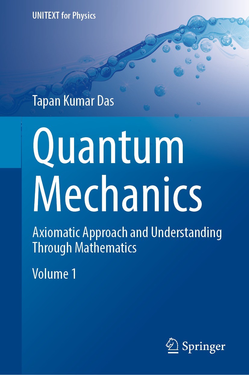 Titlebook: Quantum Mechanics; Axiomatic Approach a Tapan Kumar Das Textbook 2023 The Editor(s) (if applicable) and The Author(s), under exclusive lice Titlebook: Quantum Mechanics; Axiomatic Approach a Tapan Kumar Das Textbook 2023 The Editor(s) (if applicable) and The Author(s), under exclusive lice