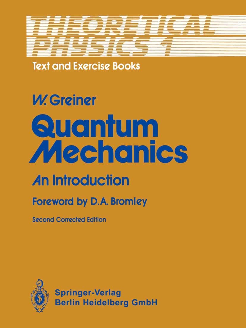 Titlebook: Quantum Mechanics; An Introduction Walter Greiner Book 19932nd edition Springer-Verlag Berlin Heidelberg 1993 Quantenmechanik.Quantum Mecha Titlebook: Quantum Mechanics; An Introduction Walter Greiner Book 19932nd edition Springer-Verlag Berlin Heidelberg 1993 Quantenmechanik.Quantum Mecha
