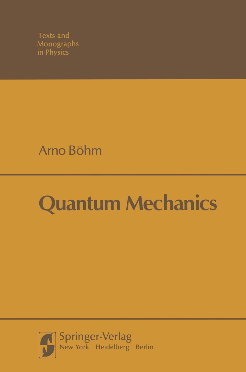 Titlebook: Quantum Mechanics; Arno Böhm Book 1979 Springer-Verlag New York Inc. 1979 Cross section.Kepler problem.elastic scattering.hydrogen atom.me Titlebook: Quantum Mechanics; Arno Böhm Book 1979 Springer-Verlag New York Inc. 1979 Cross section.Kepler problem.elastic scattering.hydrogen atom.me