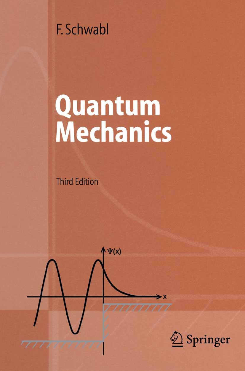Titlebook: Quantum Mechanics; Franz Schwabl Textbook 20023rd edition Springer-Verlag Berlin Heidelberg 2002 coherence.decoherence.quantum mechanics.q Titlebook: Quantum Mechanics; Franz Schwabl Textbook 20023rd edition Springer-Verlag Berlin Heidelberg 2002 coherence.decoherence.quantum mechanics.q