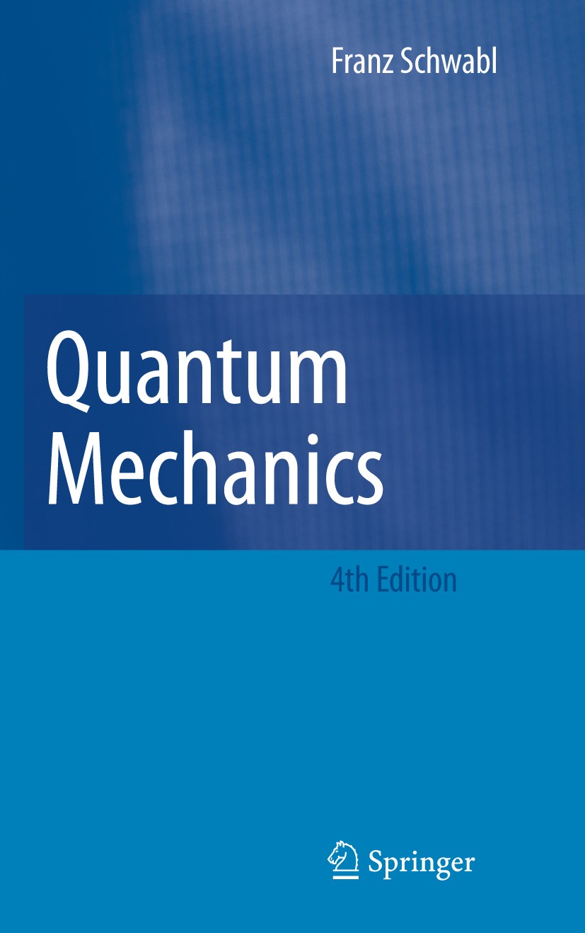 Titlebook: Quantum Mechanics; Franz Schwabl Textbook 20074th edition The Editor(s) (if applicable) and The Author(s), under exclusive license to Spri Titlebook: Quantum Mechanics; Franz Schwabl Textbook 20074th edition The Editor(s) (if applicable) and The Author(s), under exclusive license to Spri