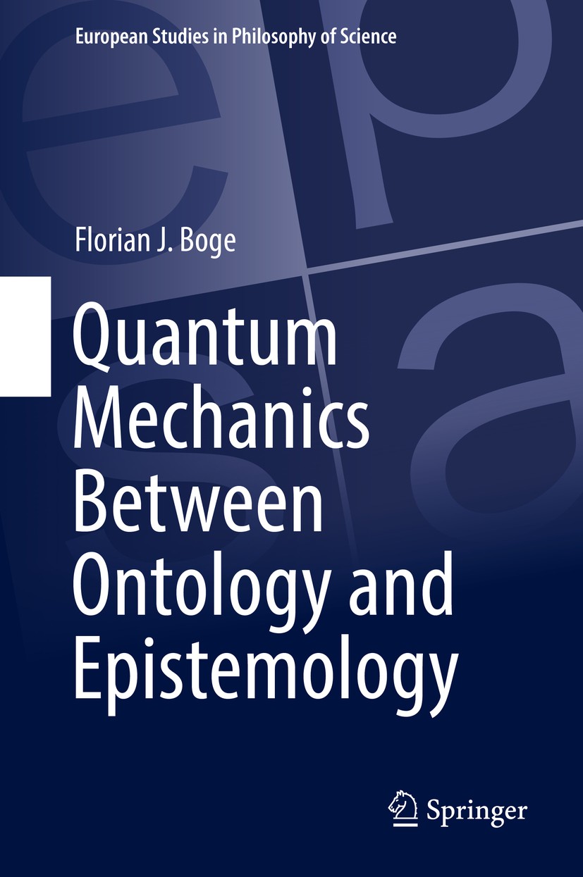 Titlebook: Quantum Mechanics Between Ontology and Epistemology; Florian J. Boge Book 2018 Springer International Publishing AG, part of Springer Natu Titlebook: Quantum Mechanics Between Ontology and Epistemology; Florian J. Boge Book 2018 Springer International Publishing AG, part of Springer Natu