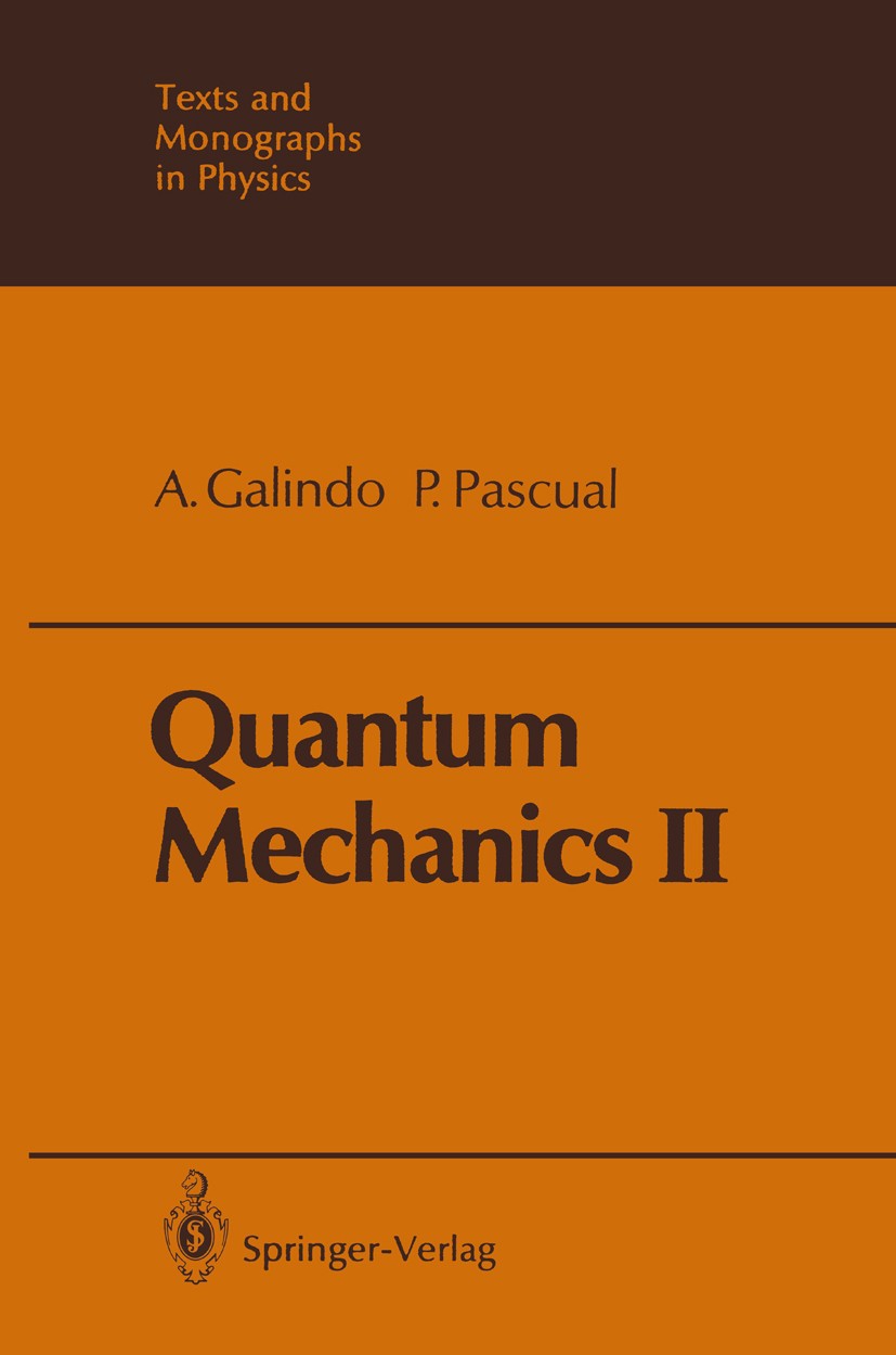 Titlebook: Quantum Mechanics II; Alberto Galindo,Pedro Pascual Textbook 19911st edition Springer-Verlag Berlin Heidelberg 1991 collision.electromagne Titlebook: Quantum Mechanics II; Alberto Galindo,Pedro Pascual Textbook 19911st edition Springer-Verlag Berlin Heidelberg 1991 collision.electromagne