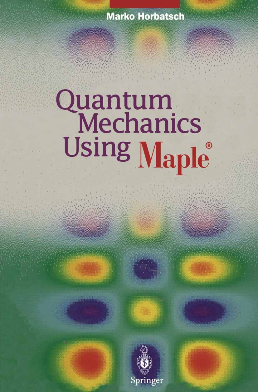 Titlebook: Quantum Mechanics Using Maple ®; Marko Horbatsch Book 1995 Springer-Verlag Berlin Heidelberg 1995 Potential.applied mathematics.mechanics. Titlebook: Quantum Mechanics Using Maple ®; Marko Horbatsch Book 1995 Springer-Verlag Berlin Heidelberg 1995 Potential.applied mathematics.mechanics.