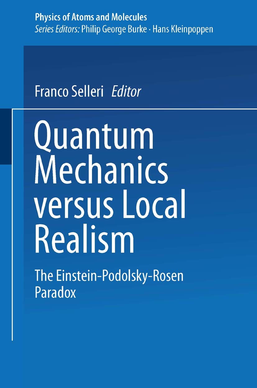 Titlebook: Quantum Mechanics Versus Local Realism; The Einstein-Podolsk Franco Selleri Book 1988 Springer Science+Business Media New York 1988 EPR par Titlebook: Quantum Mechanics Versus Local Realism; The Einstein-Podolsk Franco Selleri Book 1988 Springer Science+Business Media New York 1988 EPR par