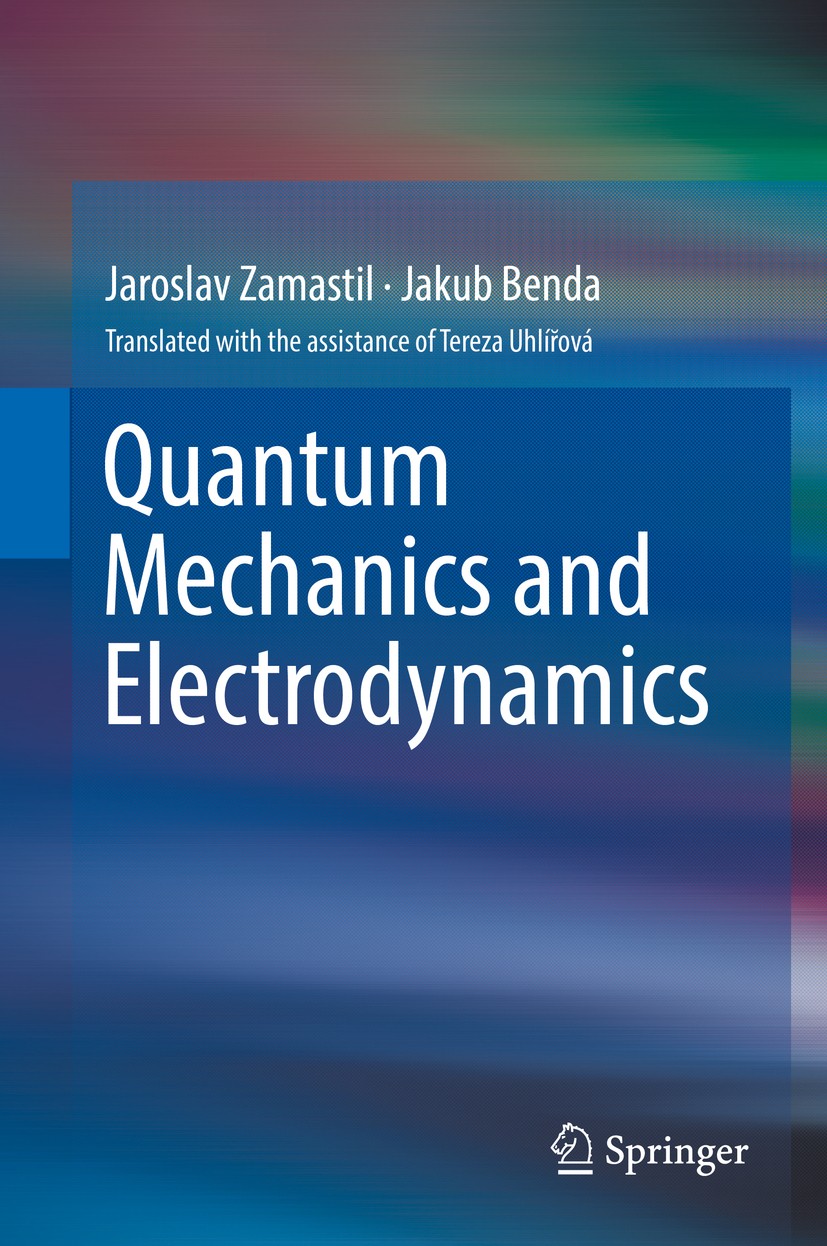 Titlebook: Quantum Mechanics and Electrodynamics; Jaroslav Zamastil,Jakub Benda Book 2017 Springer International Publishing AG 2017 Precision atomic Titlebook: Quantum Mechanics and Electrodynamics; Jaroslav Zamastil,Jakub Benda Book 2017 Springer International Publishing AG 2017 Precision atomic