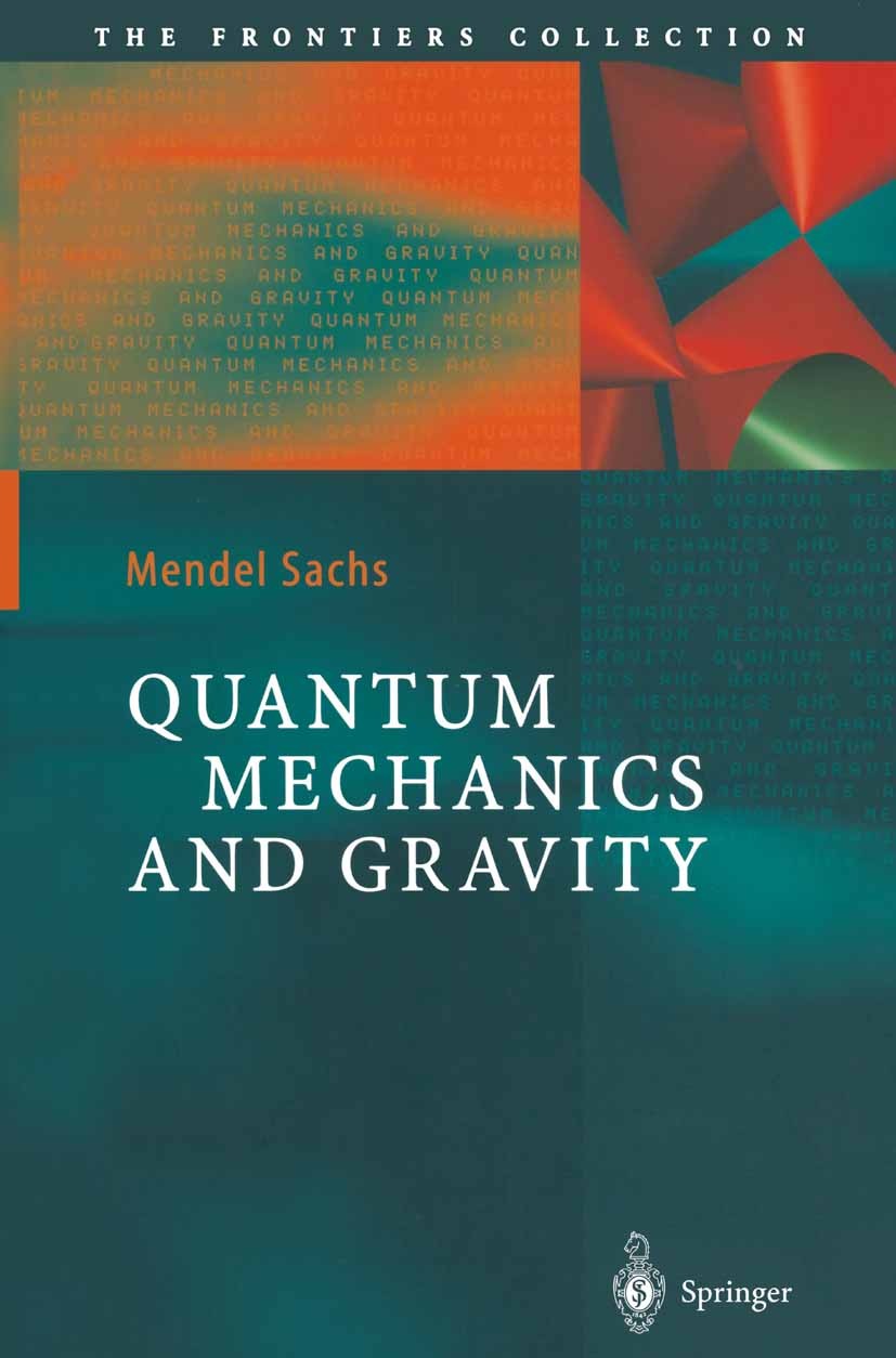 Titlebook: Quantum Mechanics and Gravity; Mendel Sachs Book 2004 Springer-Verlag Berlin Heidelberg 2004 Cosmology.General Relativity.Gravity.Inertia. Titlebook: Quantum Mechanics and Gravity; Mendel Sachs Book 2004 Springer-Verlag Berlin Heidelberg 2004 Cosmology.General Relativity.Gravity.Inertia.