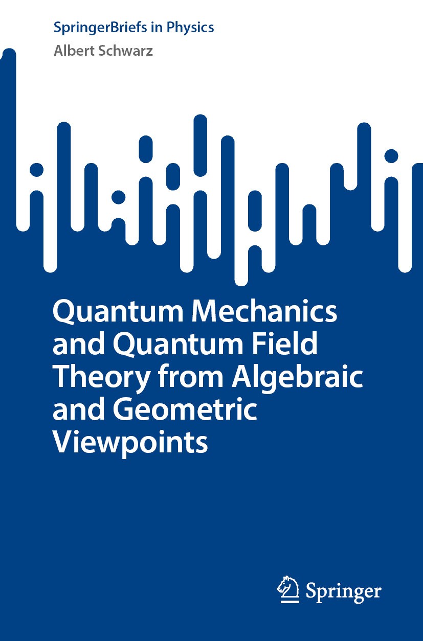 Titlebook: Quantum Mechanics and Quantum Field Theory from Algebraic and Geometric Viewpoints; Albert Schwarz Book 2024 The Author(s), under exclusiv Titlebook: Quantum Mechanics and Quantum Field Theory from Algebraic and Geometric Viewpoints; Albert Schwarz Book 2024 The Author(s), under exclusiv