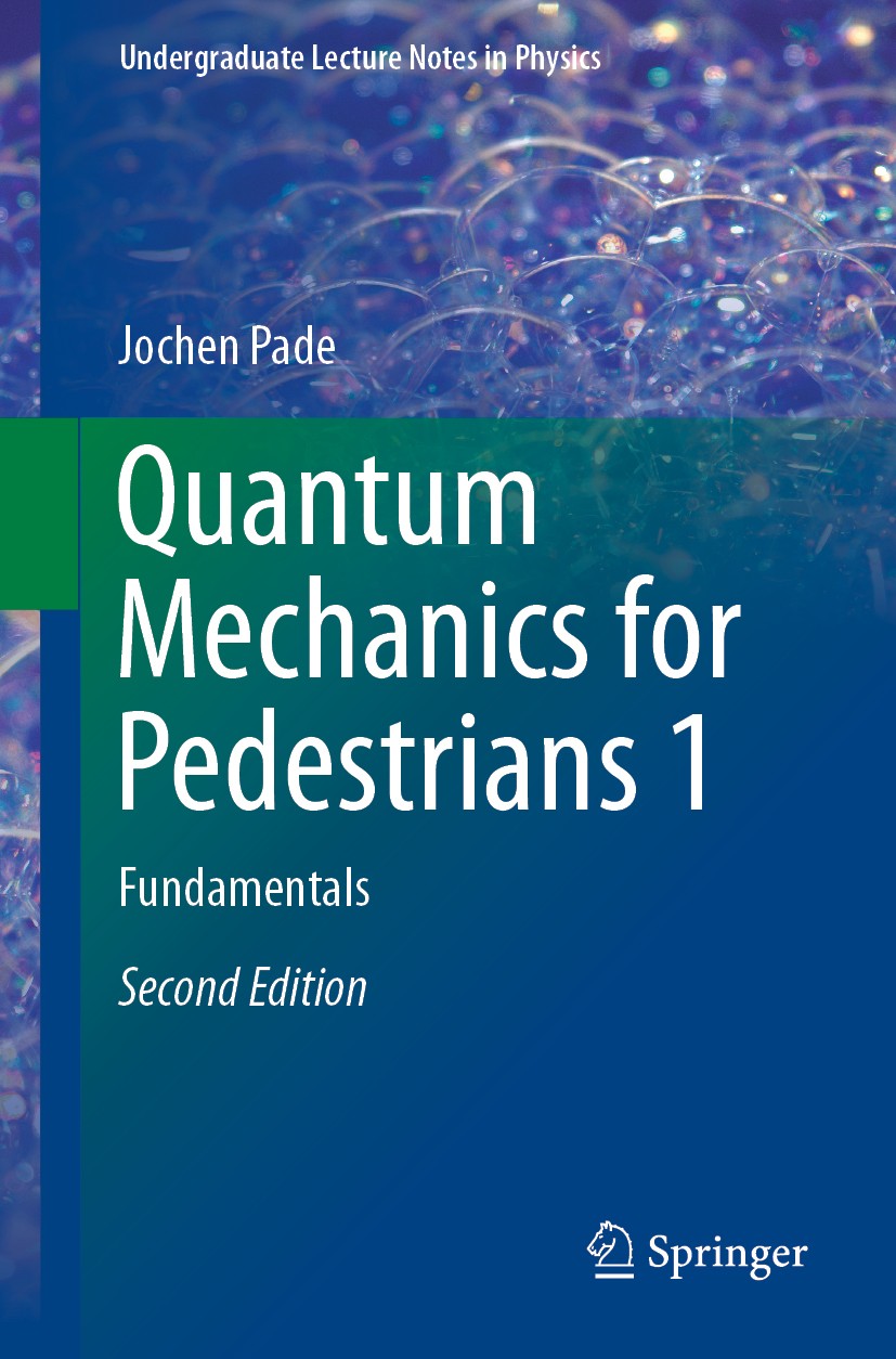 Titlebook: Quantum Mechanics for Pedestrians 1; Fundamentals Jochen Pade Textbook 2018Latest edition Springer Nature Switzerland AG 2018 Complex Vecto Titlebook: Quantum Mechanics for Pedestrians 1; Fundamentals Jochen Pade Textbook 2018Latest edition Springer Nature Switzerland AG 2018 Complex Vecto