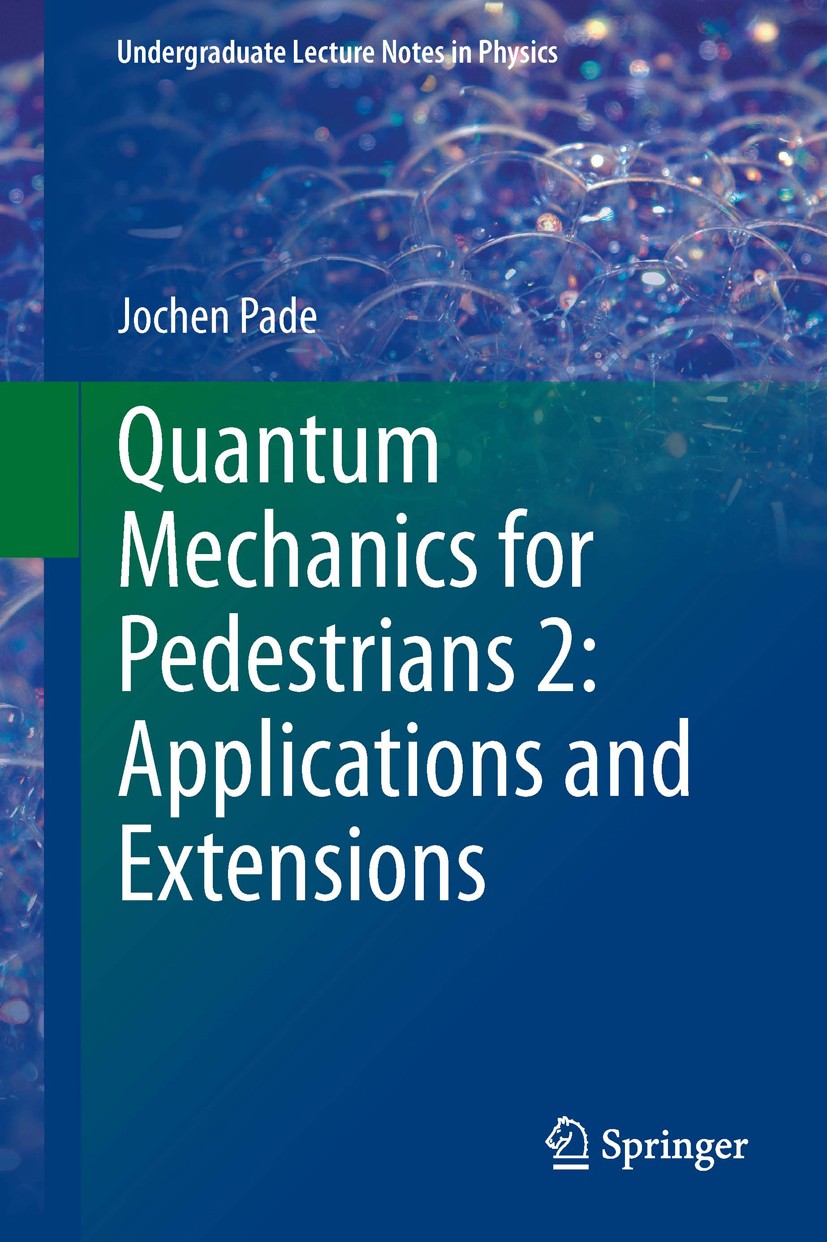 Titlebook: Quantum Mechanics for Pedestrians 2: Applications and Extensions; Jochen Pade Textbook 20141st edition Springer Nature Switzerland AG 2014 Titlebook: Quantum Mechanics for Pedestrians 2: Applications and Extensions; Jochen Pade Textbook 20141st edition Springer Nature Switzerland AG 2014