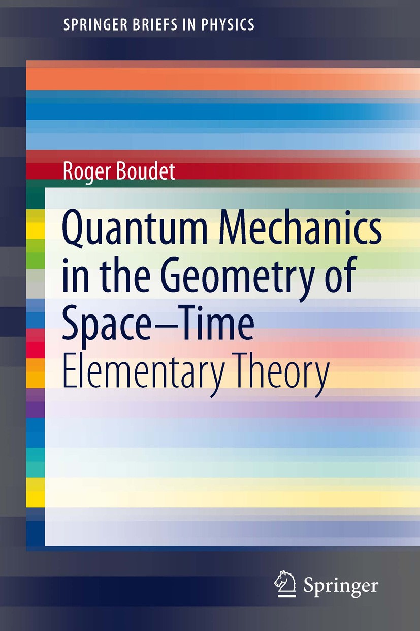 Titlebook: Quantum Mechanics in the Geometry of Space-Time; Elementary Theory Roger Boudet Book 2011 Roger Boudet 2011 Algebraic Languages.Clifford Al Titlebook: Quantum Mechanics in the Geometry of Space-Time; Elementary Theory Roger Boudet Book 2011 Roger Boudet 2011 Algebraic Languages.Clifford Al