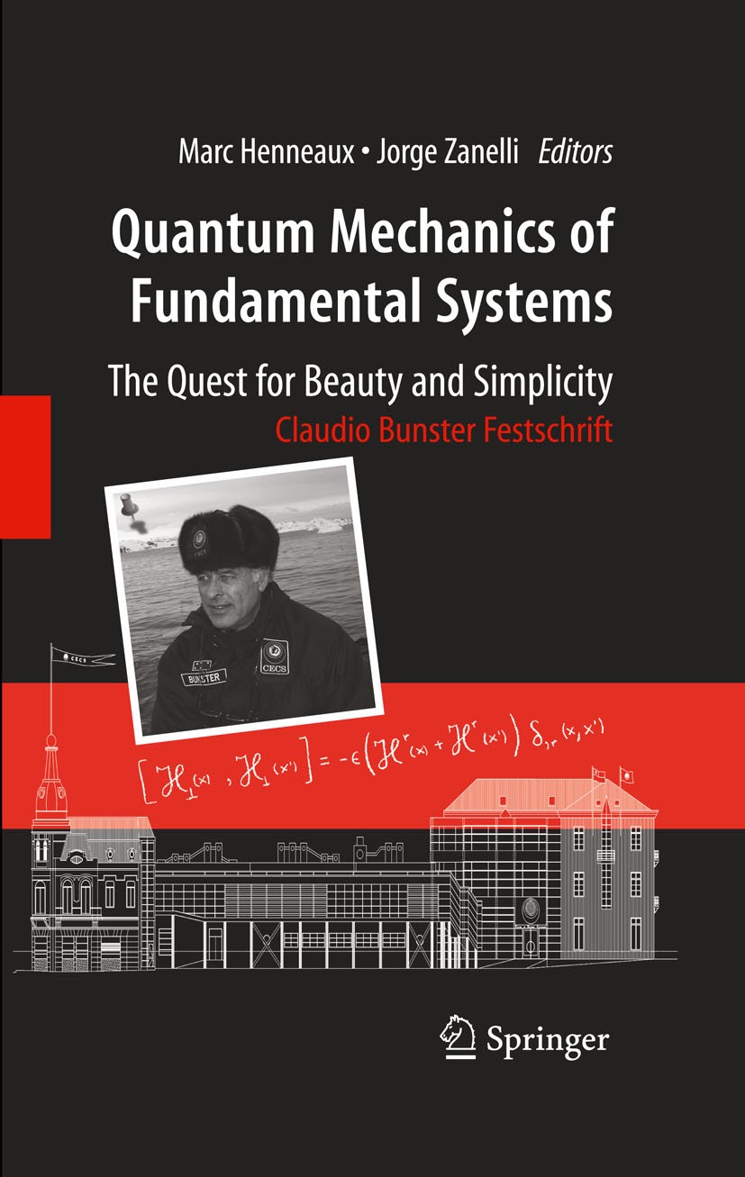 Titlebook: Quantum Mechanics of Fundamental Systems: The Quest for Beauty and Simplicity; Claudio Bunster Fest Jorge Zanelli ,Marc‘Henneaux Conference Titlebook: Quantum Mechanics of Fundamental Systems: The Quest for Beauty and Simplicity; Claudio Bunster Fest Jorge Zanelli ,Marc‘Henneaux Conference
