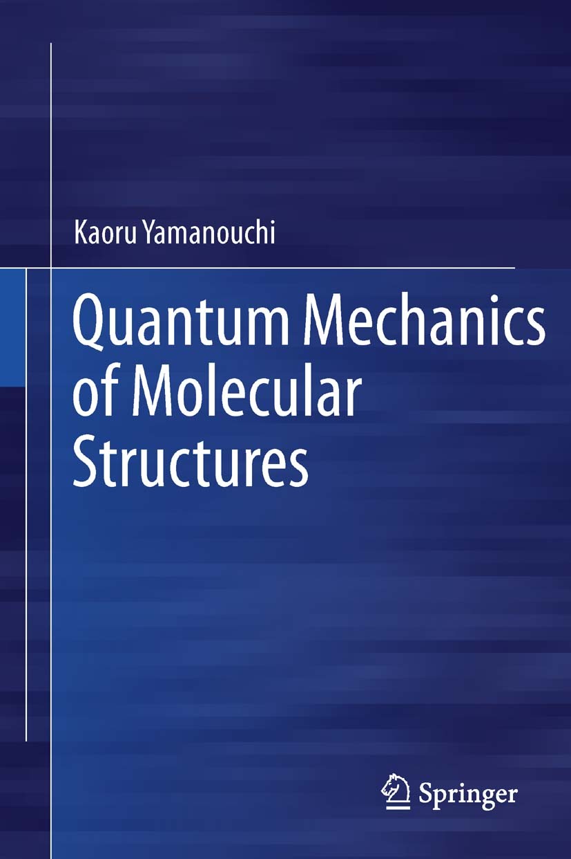 Titlebook: Quantum Mechanics of Molecular Structures; Kaoru Yamanouchi Textbook 2012 Springer-Verlag Berlin Heidelberg 2012 Electron Diffraction.Mole Titlebook: Quantum Mechanics of Molecular Structures; Kaoru Yamanouchi Textbook 2012 Springer-Verlag Berlin Heidelberg 2012 Electron Diffraction.Mole