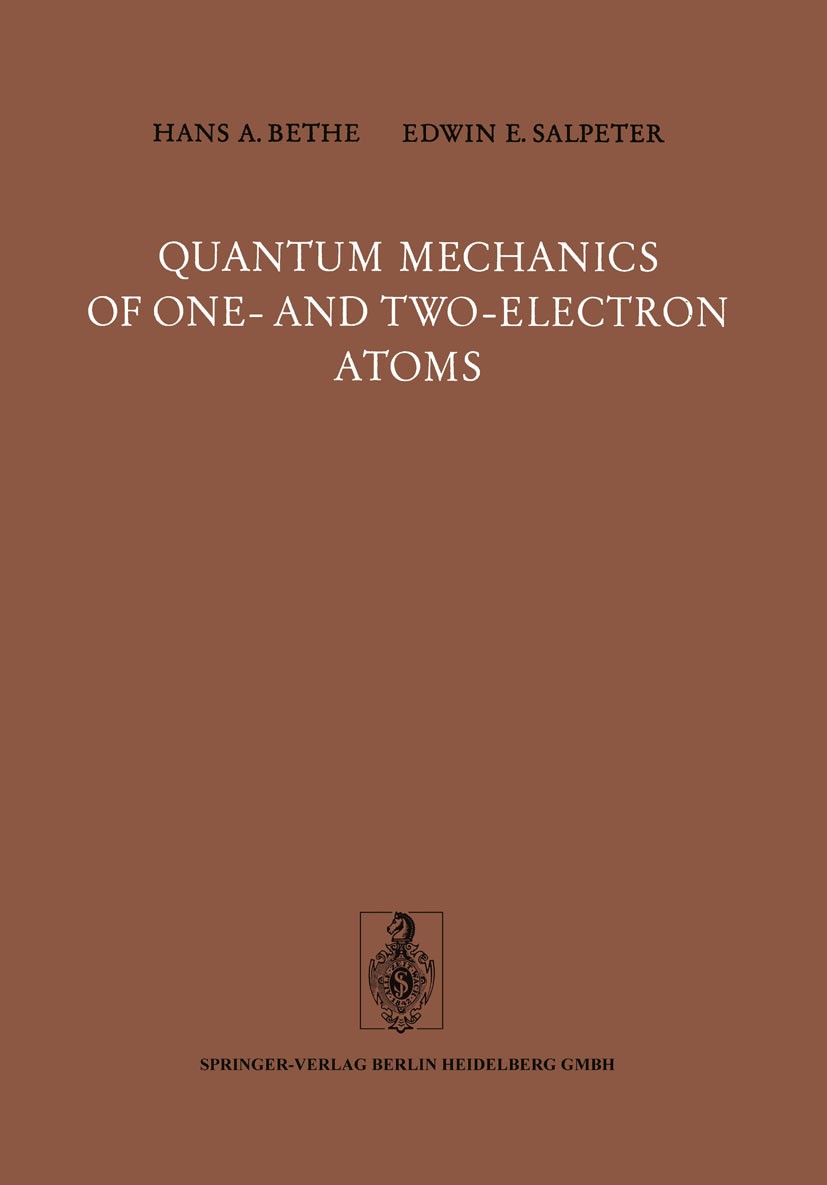 Titlebook: Quantum Mechanics of One- and Two-Electron Atoms; Hans A. Bethe,Edwin E. Salpeter Book 1957 Springer-Verlag Berlin Heidelberg 1957 atoms.f Titlebook: Quantum Mechanics of One- and Two-Electron Atoms; Hans A. Bethe,Edwin E. Salpeter Book 1957 Springer-Verlag Berlin Heidelberg 1957 atoms.f