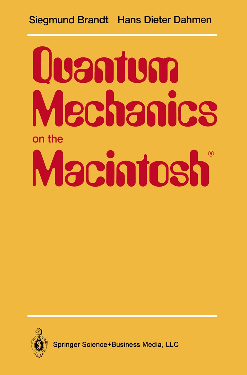 Titlebook: Quantum Mechanics on the Macintosh®; Siegmund Brandt,Hans Dieter Dahmen Textbook 19911st edition Springer Science+Business Media New York Titlebook: Quantum Mechanics on the Macintosh®; Siegmund Brandt,Hans Dieter Dahmen Textbook 19911st edition Springer Science+Business Media New York