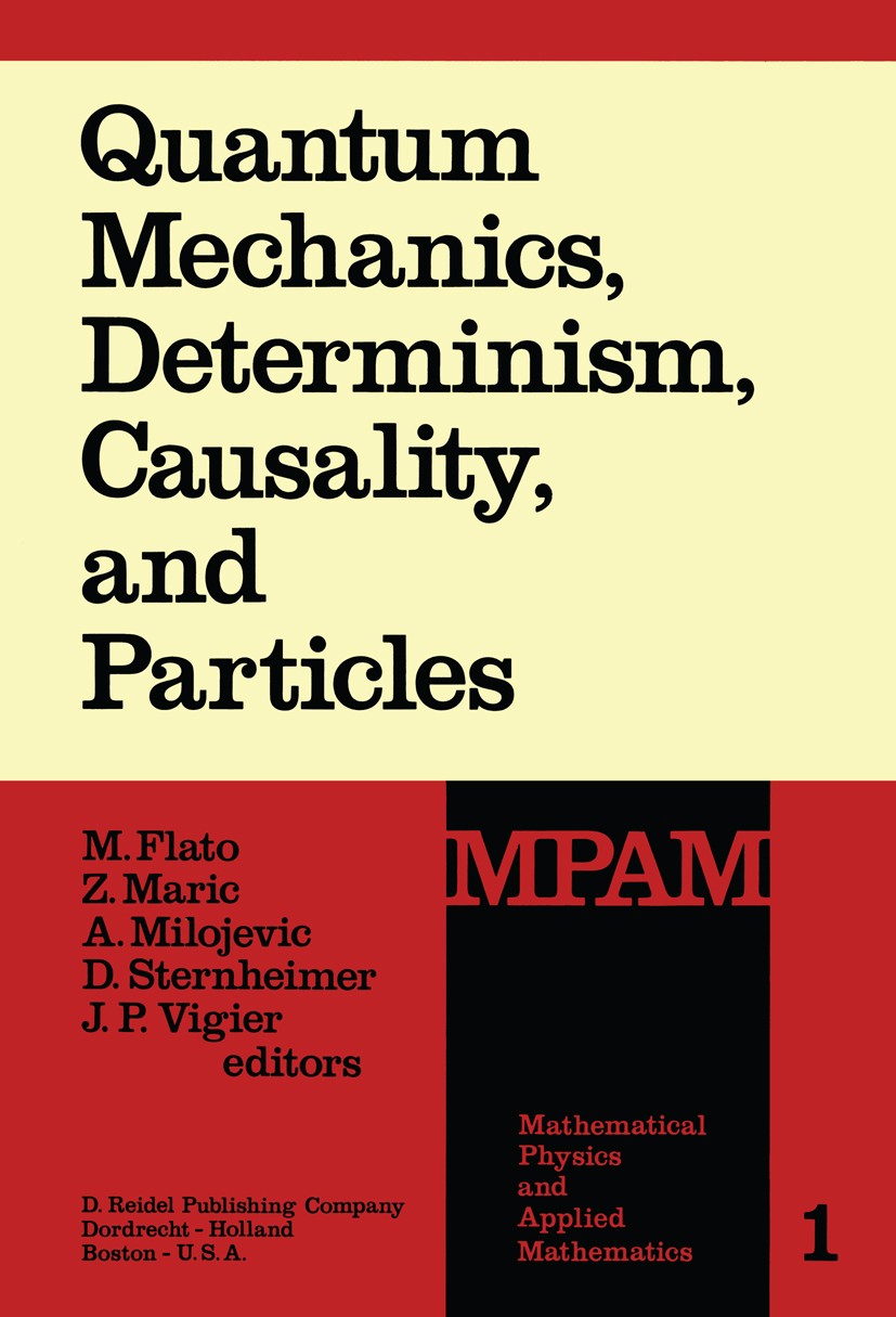 Titlebook: Quantum Mechanics, Determinism, Causality, and Particles; An International Col M. Flato,Z. Maric,J. P. Vigier Book 1976 D. Reidel Publishin Titlebook: Quantum Mechanics, Determinism, Causality, and Particles; An International Col M. Flato,Z. Maric,J. P. Vigier Book 1976 D. Reidel Publishin