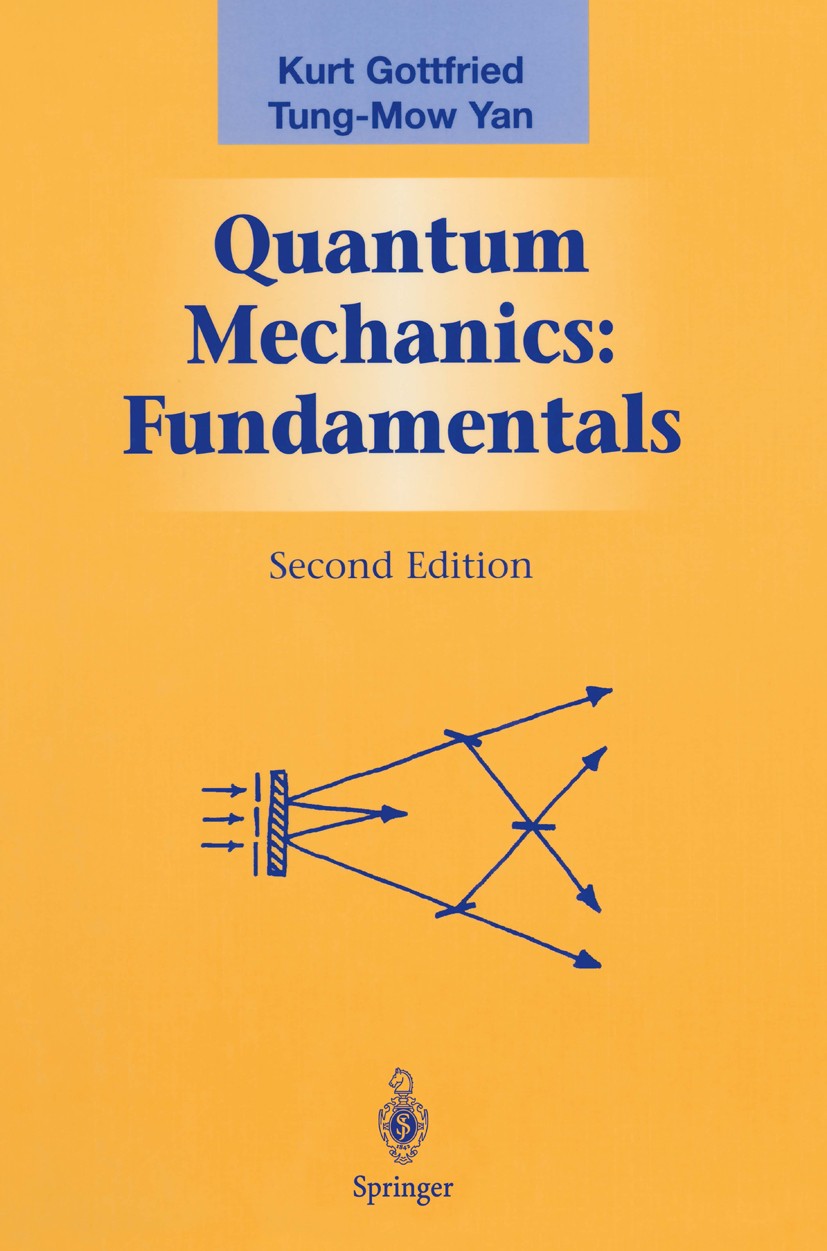 Titlebook: Quantum Mechanics: Fundamentals; Kurt Gottfried,Tung-Mow Yan Textbook 2003Latest edition Springer-Verlag New York 2003 Dirac equation.elem Titlebook: Quantum Mechanics: Fundamentals; Kurt Gottfried,Tung-Mow Yan Textbook 2003Latest edition Springer-Verlag New York 2003 Dirac equation.elem