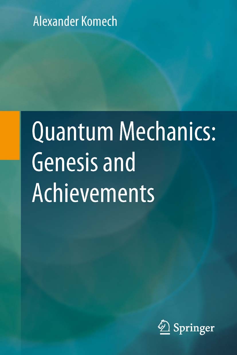Titlebook: Quantum Mechanics: Genesis and Achievements; Alexander Komech Book 2013 Springer Science+Business Media Dordrecht 2013 Black Body Radiatio Titlebook: Quantum Mechanics: Genesis and Achievements; Alexander Komech Book 2013 Springer Science+Business Media Dordrecht 2013 Black Body Radiatio