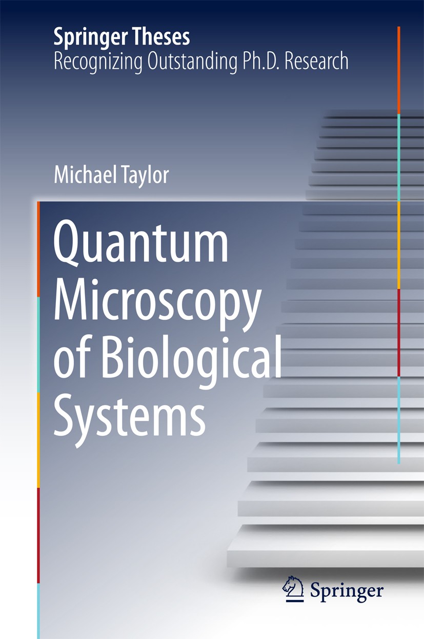 Titlebook: Quantum Microscopy of Biological Systems; Michael Taylor Book 2015 Springer International Publishing Switzerland 2015 Optical Tweezers.Opt Titlebook: Quantum Microscopy of Biological Systems; Michael Taylor Book 2015 Springer International Publishing Switzerland 2015 Optical Tweezers.Opt