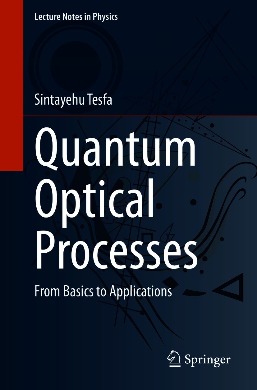 Titlebook: Quantum Optical Processes; From Basics to Appli Sintayehu Tesfa Book 2020 The Editor(s) (if applicable) and The Author(s), under exclusive Titlebook: Quantum Optical Processes; From Basics to Appli Sintayehu Tesfa Book 2020 The Editor(s) (if applicable) and The Author(s), under exclusive