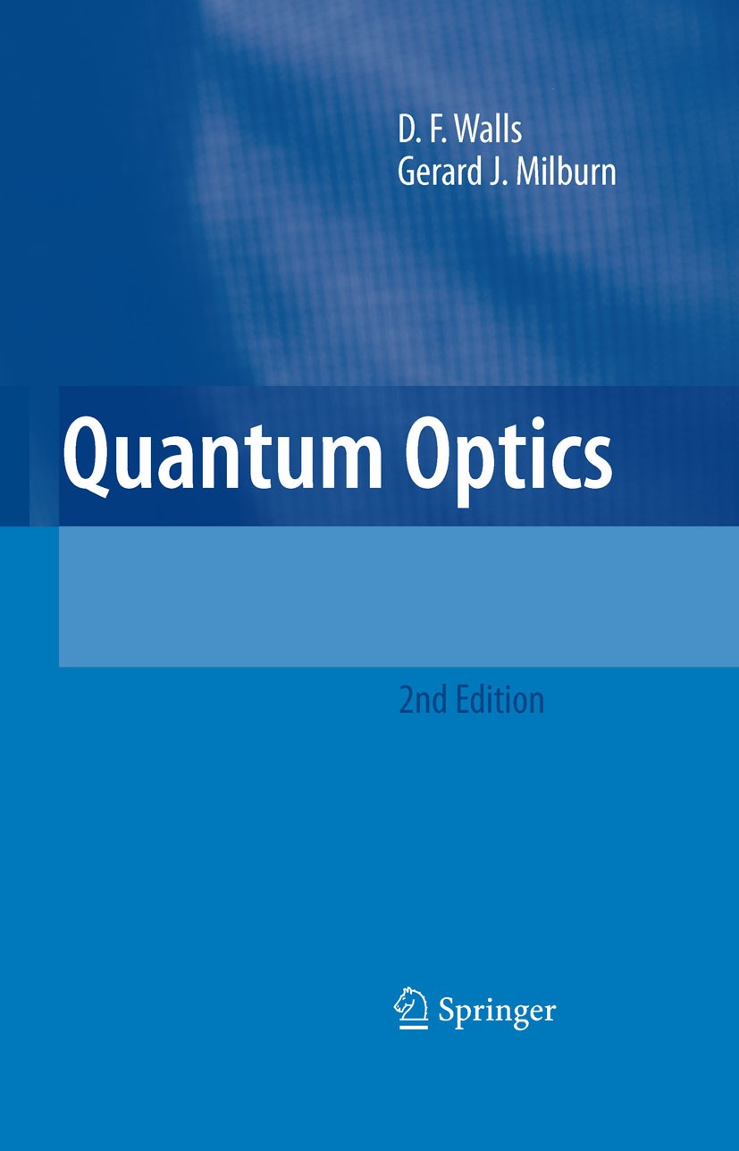 Titlebook: Quantum Optics; D.F. Walls,Gerard J. Milburn Textbook 2008Latest edition Springer-Verlag Berlin Heidelberg 2008 Instr. and Methods of Meas Titlebook: Quantum Optics; D.F. Walls,Gerard J. Milburn Textbook 2008Latest edition Springer-Verlag Berlin Heidelberg 2008 Instr. and Methods of Meas
