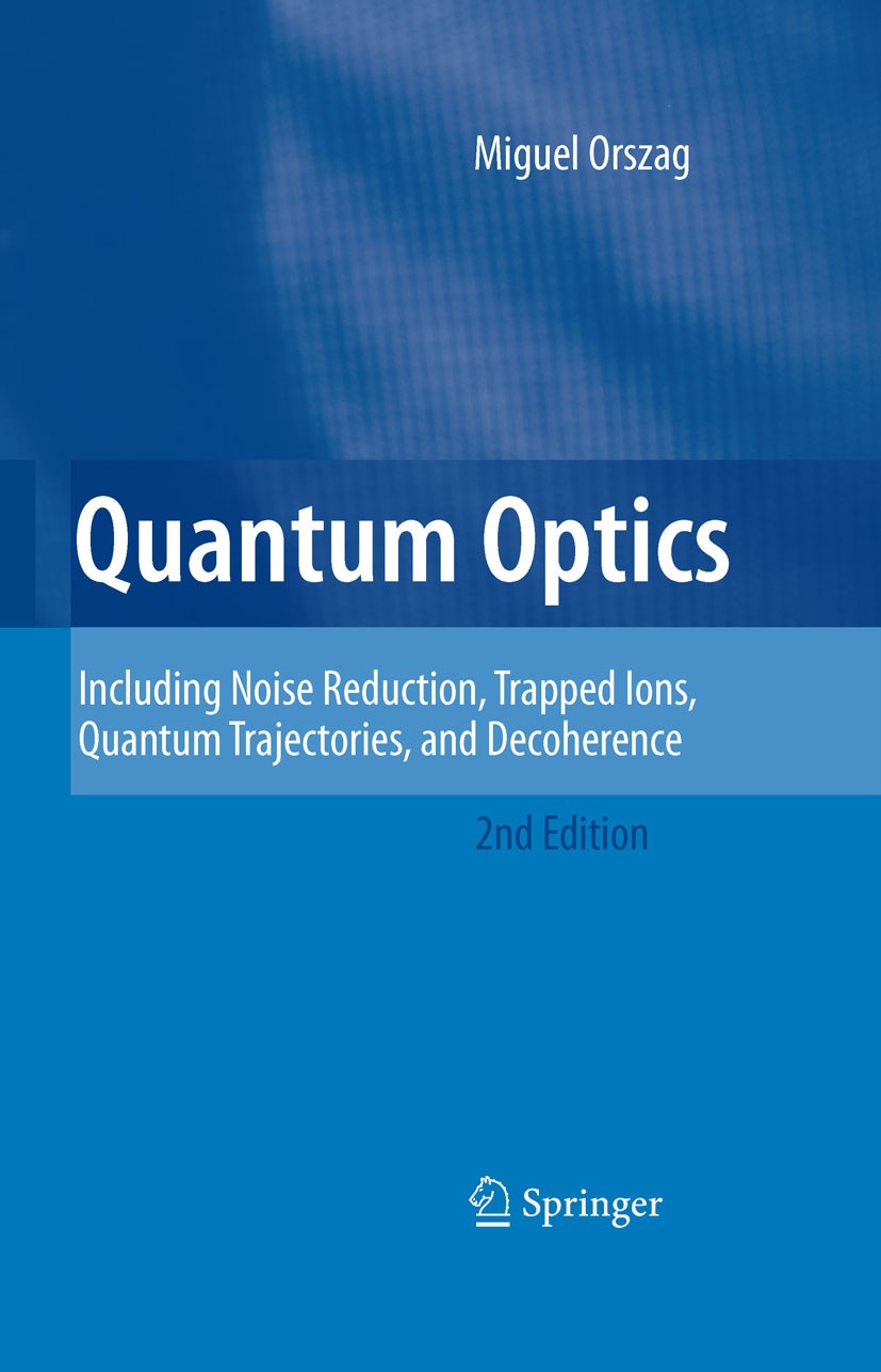 Titlebook: Quantum Optics; Including Noise Redu Miguel Orszag Textbook 20082nd edition Springer-Verlag Berlin Heidelberg 2008 Lasers.Quantum Physics.S Titlebook: Quantum Optics; Including Noise Redu Miguel Orszag Textbook 20082nd edition Springer-Verlag Berlin Heidelberg 2008 Lasers.Quantum Physics.S