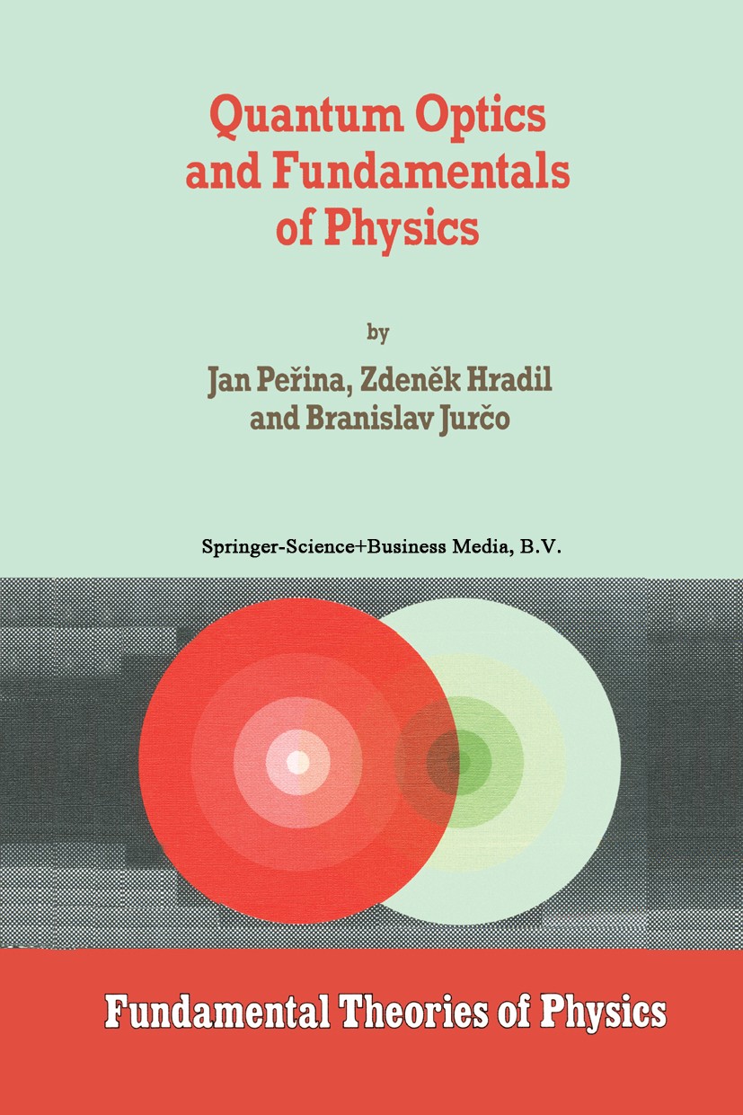 Titlebook: Quantum Optics and Fundamentals of Physics; Jan Peřina,Zdeněk Hradil,Branislav Jurčo Book 1994 Springer Science+Business Media Dordrecht 1 Titlebook: Quantum Optics and Fundamentals of Physics; Jan Peřina,Zdeněk Hradil,Branislav Jurčo Book 1994 Springer Science+Business Media Dordrecht 1