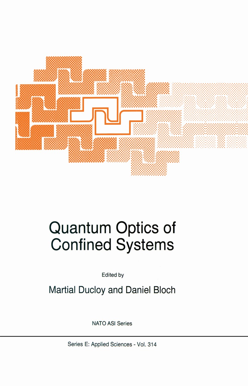 Titlebook: Quantum Optics of Confined Systems; Martial Ducloy,Daniel Bloch Book 1996 Kluwer Academic Publishers 1996 Laser.Optics.STEM.atomic physics Titlebook: Quantum Optics of Confined Systems; Martial Ducloy,Daniel Bloch Book 1996 Kluwer Academic Publishers 1996 Laser.Optics.STEM.atomic physics
