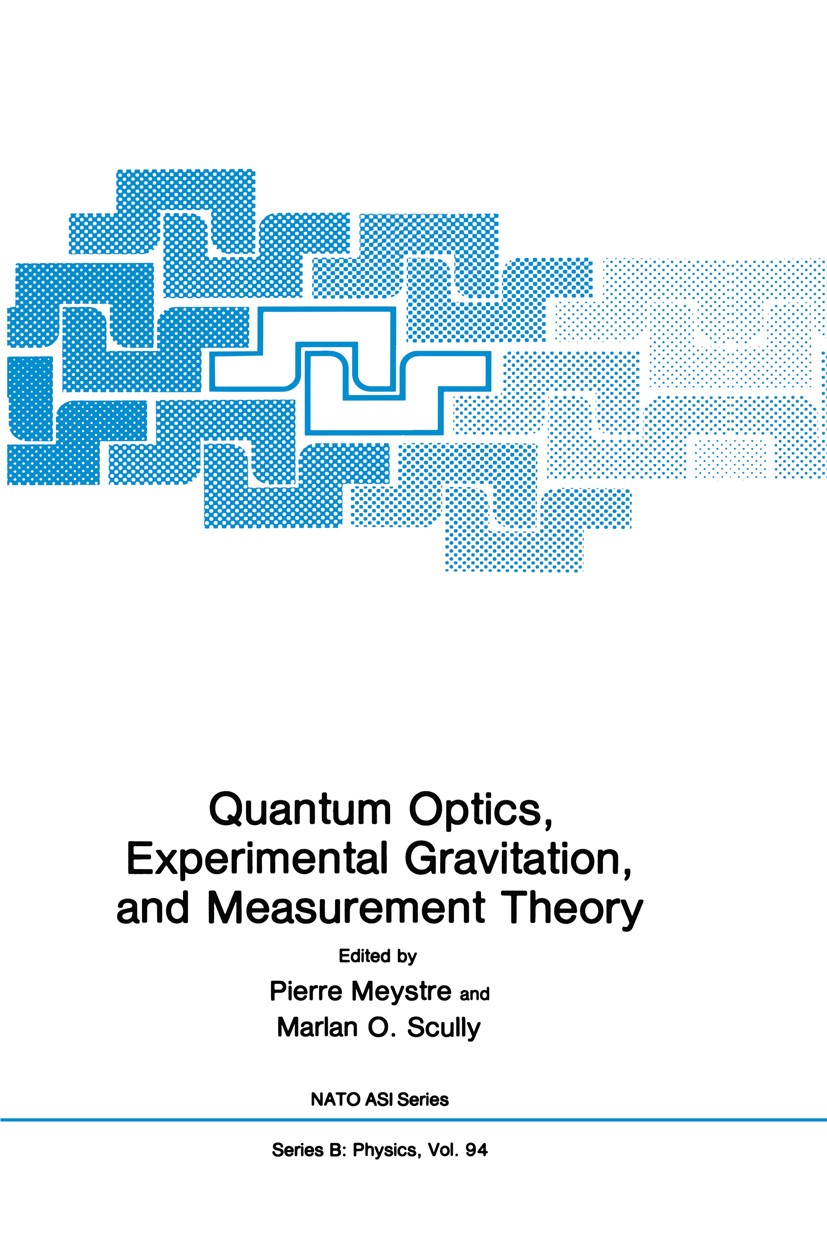 Titlebook: Quantum Optics, Experimental Gravity, and Measurement Theory; Pierre Meystre,Marlan O. Scully Book 1983 Plenum Press, New York 1983 atoms. Titlebook: Quantum Optics, Experimental Gravity, and Measurement Theory; Pierre Meystre,Marlan O. Scully Book 1983 Plenum Press, New York 1983 atoms.