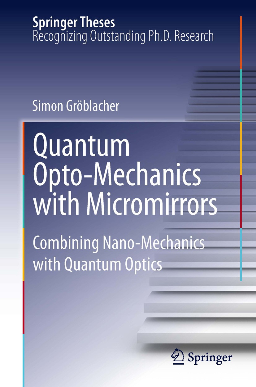 Titlebook: Quantum Opto-Mechanics with Micromirrors; Combining Nano-Mecha Simon Gröblacher Book 2012 Springer-Verlag Berlin Heidelberg 2012 Cavity Qua Titlebook: Quantum Opto-Mechanics with Micromirrors; Combining Nano-Mecha Simon Gröblacher Book 2012 Springer-Verlag Berlin Heidelberg 2012 Cavity Qua