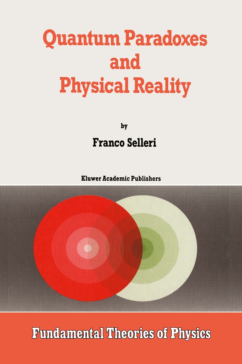 Titlebook: Quantum Paradoxes and Physical Reality; Franco Selleri,Alwyn Merwe Book 1990 Kluwer Academic Publishers 1990 Albert Einstein.EPR paradox.H Titlebook: Quantum Paradoxes and Physical Reality; Franco Selleri,Alwyn Merwe Book 1990 Kluwer Academic Publishers 1990 Albert Einstein.EPR paradox.H