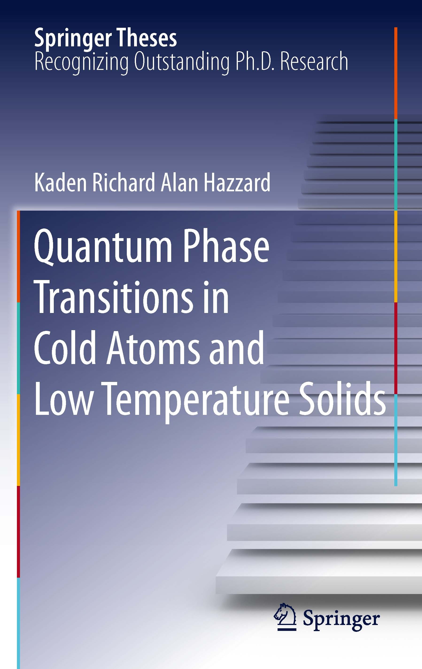 Titlebook: Quantum Phase Transitions in Cold Atoms and Low Temperature Solids; Kaden Richard Alan Hazzard Book 2011 Springer Science+Business Media, Titlebook: Quantum Phase Transitions in Cold Atoms and Low Temperature Solids; Kaden Richard Alan Hazzard Book 2011 Springer Science+Business Media,