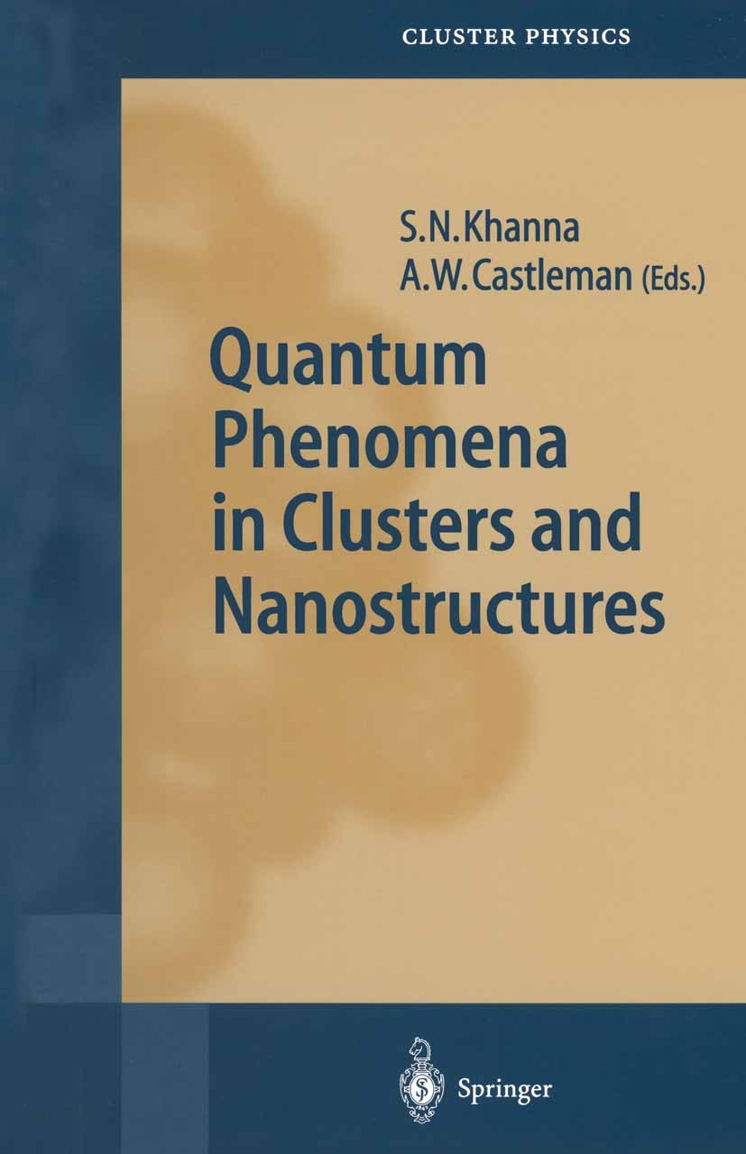 Titlebook: Quantum Phenomena in Clusters and Nanostructures; S. N. Khanna,A. W. Castleman Book 2003 Springer-Verlag Berlin Heidelberg 2003 Catalytic Titlebook: Quantum Phenomena in Clusters and Nanostructures; S. N. Khanna,A. W. Castleman Book 2003 Springer-Verlag Berlin Heidelberg 2003 Catalytic