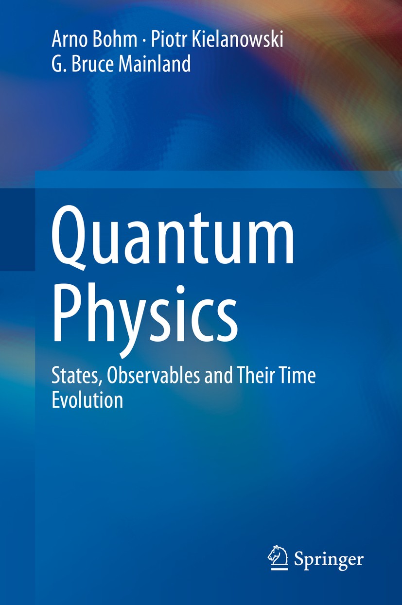Titlebook: Quantum Physics; States, Observables Arno Bohm,Piotr Kielanowski,G. Bruce Mainland Textbook 2019 Springer Nature B.V. 2019 Quantum harmoni Titlebook: Quantum Physics; States, Observables Arno Bohm,Piotr Kielanowski,G. Bruce Mainland Textbook 2019 Springer Nature B.V. 2019 Quantum harmoni
