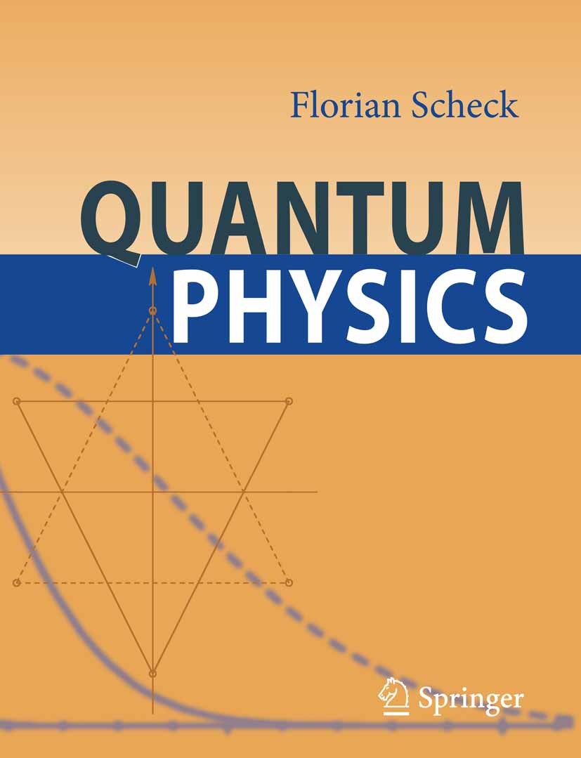 Titlebook: Quantum Physics; Florian Scheck Textbook 20071st edition Springer-Verlag Berlin Heidelberg 2007 Dirac equation.Heisenberg.Hilbert space.Pe Titlebook: Quantum Physics; Florian Scheck Textbook 20071st edition Springer-Verlag Berlin Heidelberg 2007 Dirac equation.Heisenberg.Hilbert space.Pe
