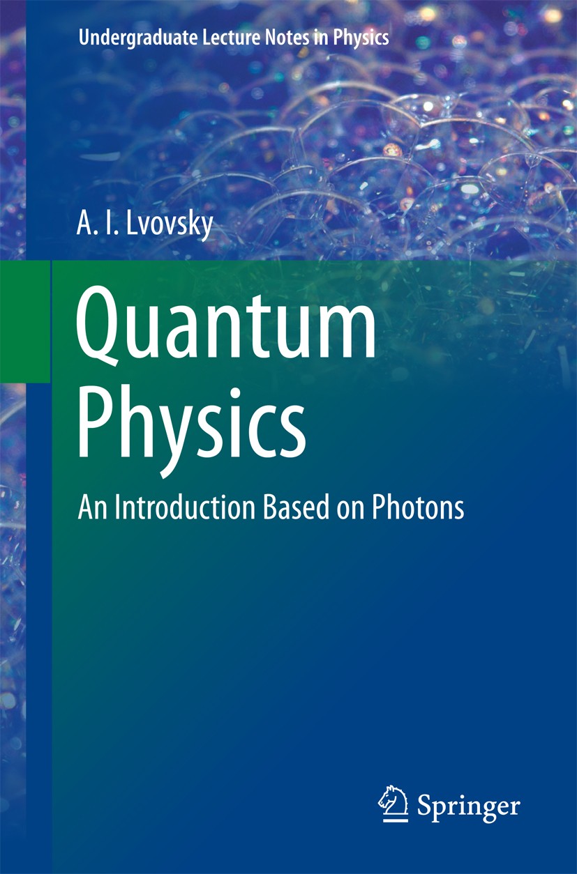 Titlebook: Quantum Physics; An Introduction Base A.I Lvovsky Textbook 2018 Springer-Verlag GmbH Germany, part of Springer Nature 2018 Complex Quantum Titlebook: Quantum Physics; An Introduction Base A.I Lvovsky Textbook 2018 Springer-Verlag GmbH Germany, part of Springer Nature 2018 Complex Quantum
