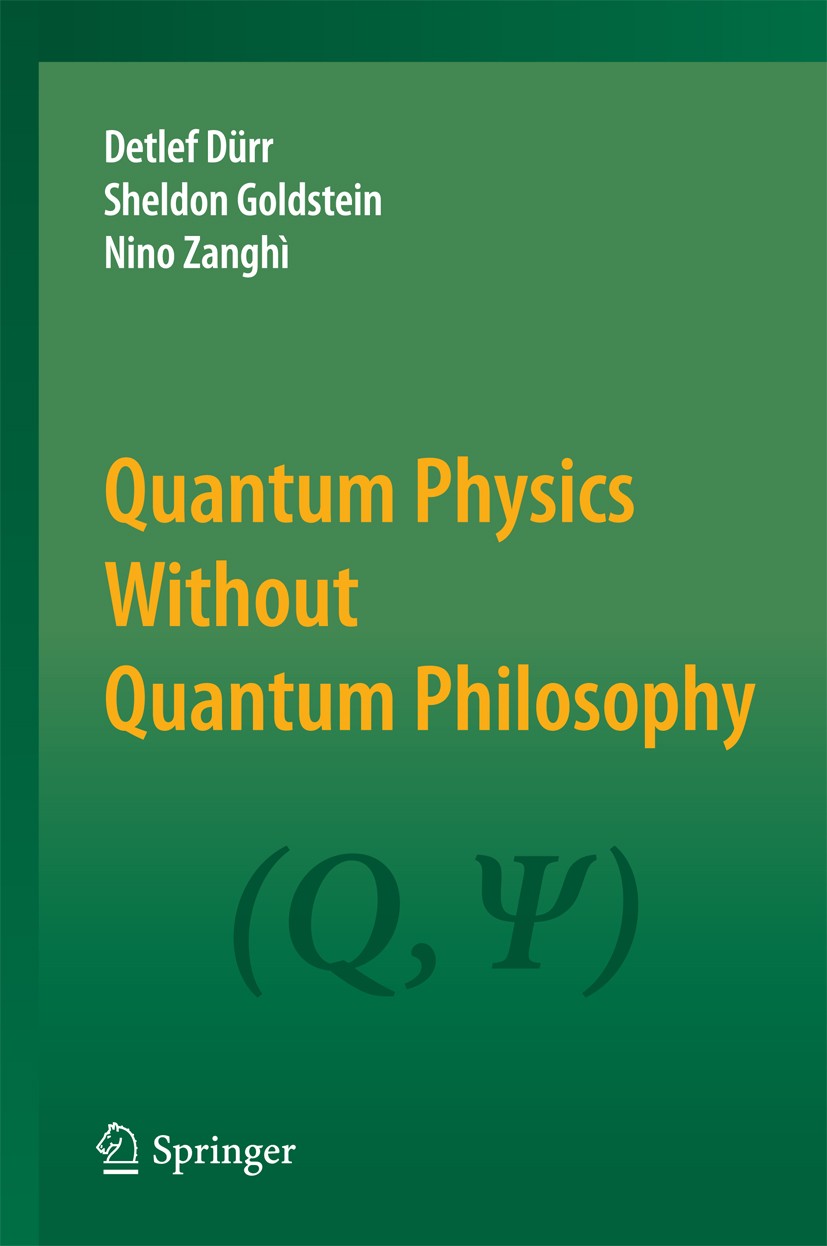 Titlebook: Quantum Physics Without Quantum Philosophy; Detlef Dürr,Sheldon Goldstein,Nino Zanghì Book 2013 Springer-Verlag Berlin Heidelberg 2013 boh Titlebook: Quantum Physics Without Quantum Philosophy; Detlef Dürr,Sheldon Goldstein,Nino Zanghì Book 2013 Springer-Verlag Berlin Heidelberg 2013 boh