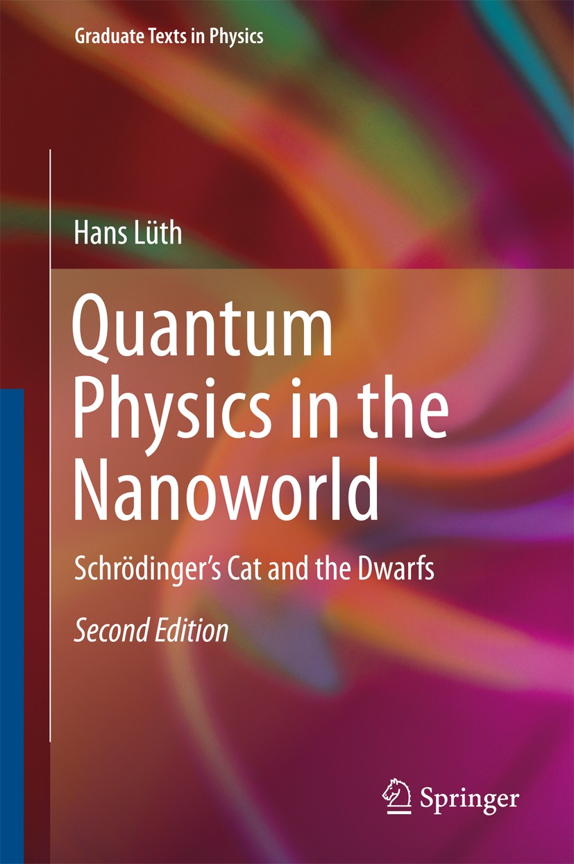 Titlebook: Quantum Physics in the Nanoworld; Schrödinger‘s Cat an Hans Lüth Textbook 2015Latest edition Springer International Publishing Switzerland Titlebook: Quantum Physics in the Nanoworld; Schrödinger‘s Cat an Hans Lüth Textbook 2015Latest edition Springer International Publishing Switzerland