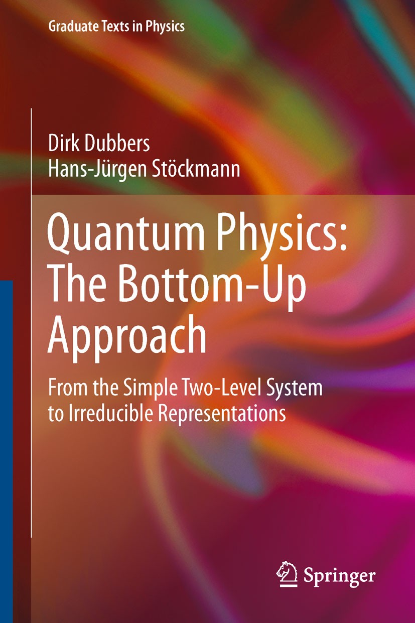 Titlebook: Quantum Physics: The Bottom-Up Approach; From the Simple Two- Dirk Dubbers,Hans-Jürgen Stöckmann Textbook 2013 Springer-Verlag Berlin Heide Titlebook: Quantum Physics: The Bottom-Up Approach; From the Simple Two- Dirk Dubbers,Hans-Jürgen Stöckmann Textbook 2013 Springer-Verlag Berlin Heide