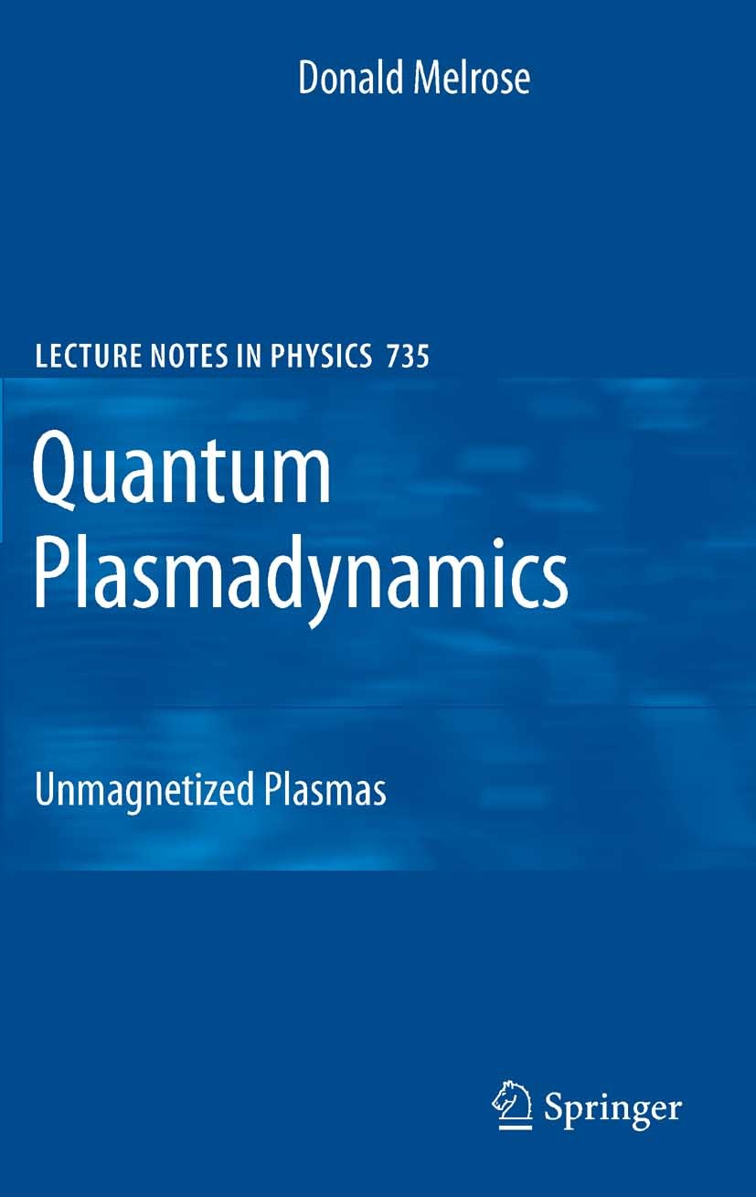 Titlebook: Quantum Plasmadynamics; Unmagnetized Plasmas Donald B. Melrose Book 2008 Springer-Verlag New York 2008 Neutrino.Plasma.book about plasmas.c Titlebook: Quantum Plasmadynamics; Unmagnetized Plasmas Donald B. Melrose Book 2008 Springer-Verlag New York 2008 Neutrino.Plasma.book about plasmas.c