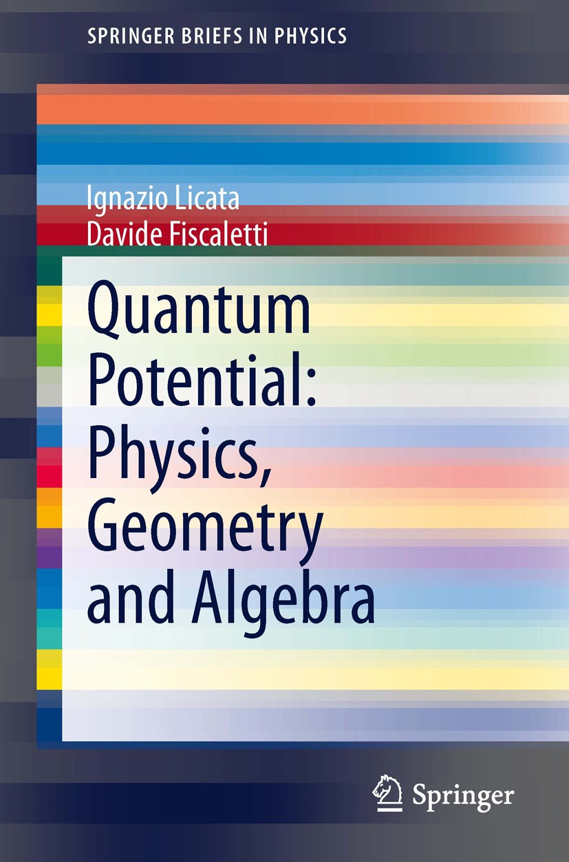 Titlebook: Quantum Potential: Physics, Geometry and Algebra; Ignazio Licata,Davide Fiscaletti Book 2014 The Author(s) 2014 Interpretation of Quantum Titlebook: Quantum Potential: Physics, Geometry and Algebra; Ignazio Licata,Davide Fiscaletti Book 2014 The Author(s) 2014 Interpretation of Quantum